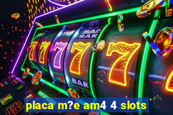 placa m?e am4 4 slots