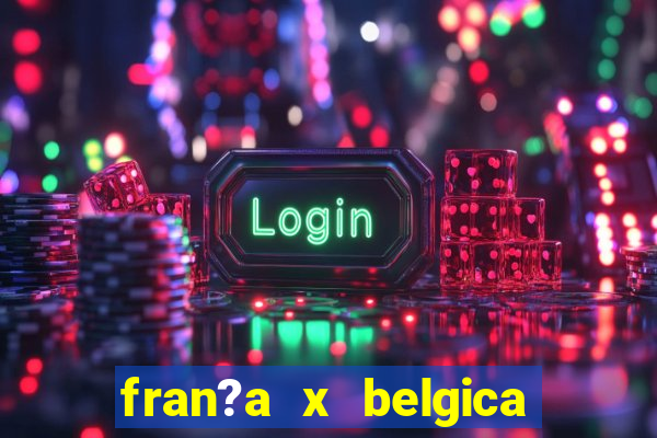 fran?a x belgica onde assistir