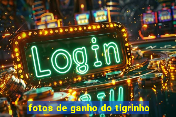 fotos de ganho do tigrinho