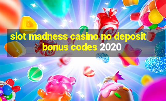 slot madness casino no deposit bonus codes 2020