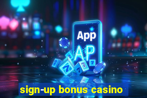 sign-up bonus casino