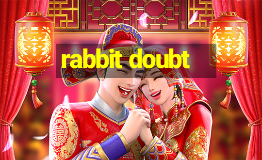 rabbit doubt