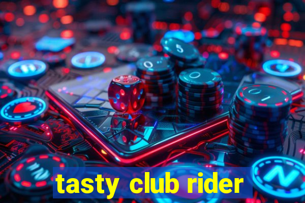 tasty club rider