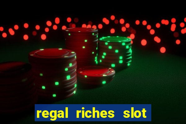 regal riches slot free play