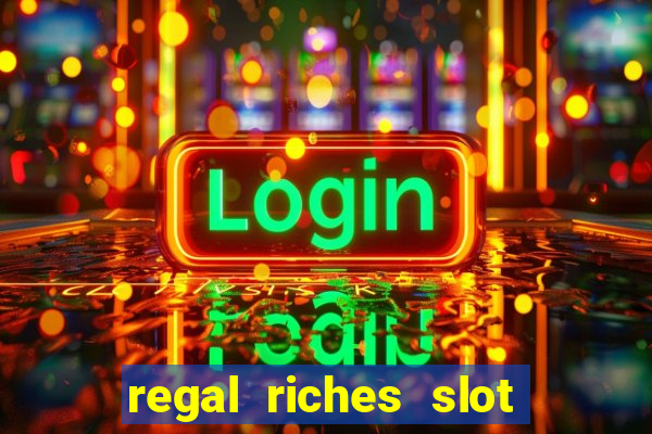 regal riches slot free play