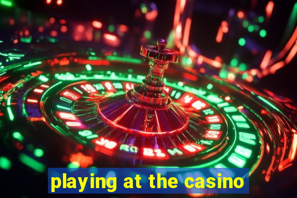 playing at the casino