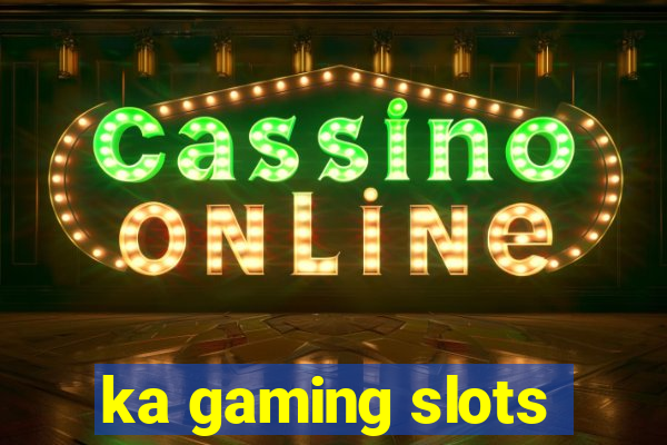 ka gaming slots