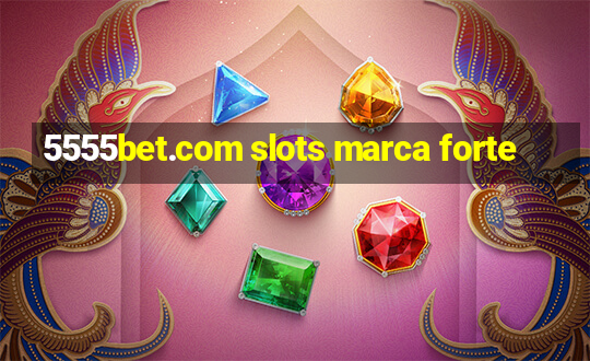 5555bet.com slots marca forte