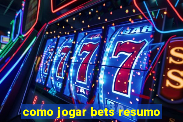 como jogar bets resumo