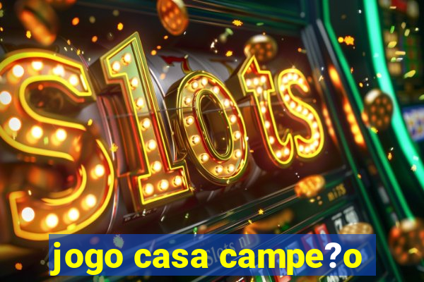 jogo casa campe?o