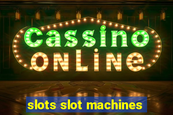 slots slot machines