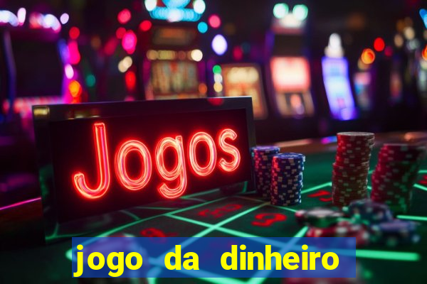 jogo da dinheiro no cadastro