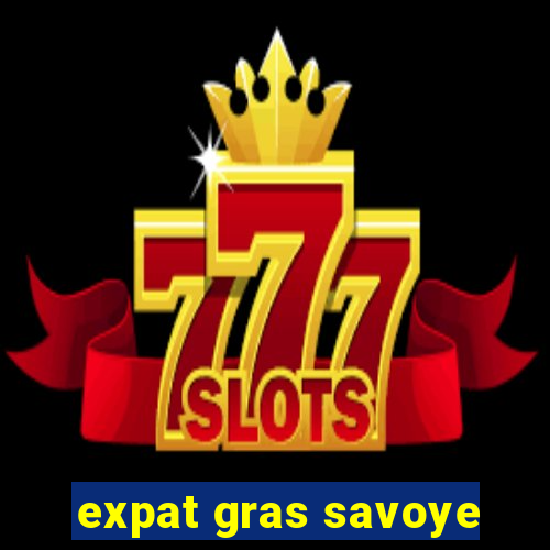 expat gras savoye