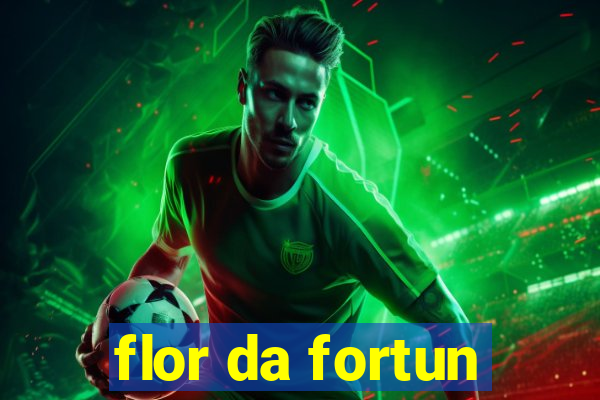 flor da fortun