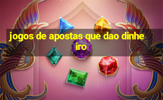 jogos de apostas que dao dinheiro