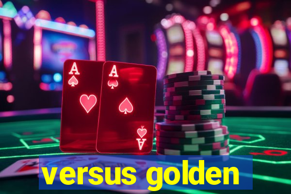 versus golden