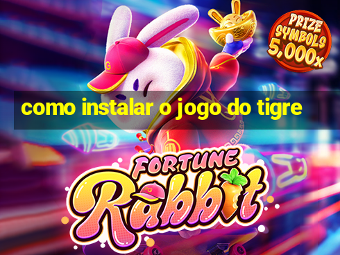 como instalar o jogo do tigre