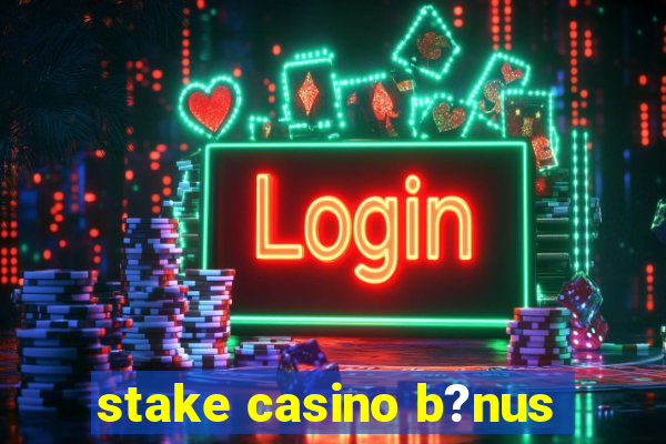 stake casino b?nus