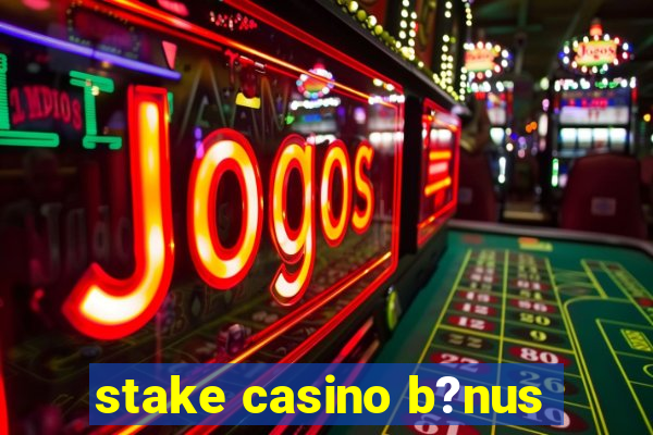 stake casino b?nus