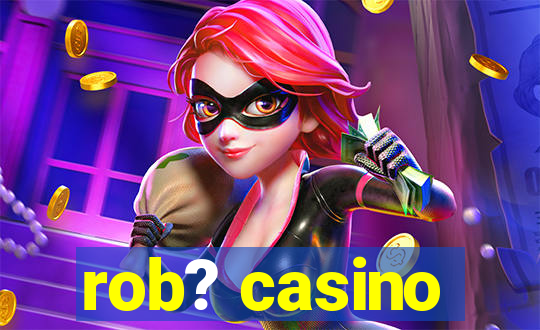 rob? casino