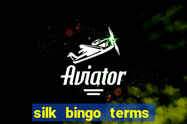 silk bingo terms and conditions