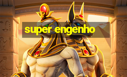 super engenho