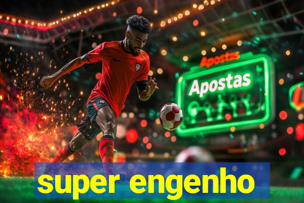 super engenho