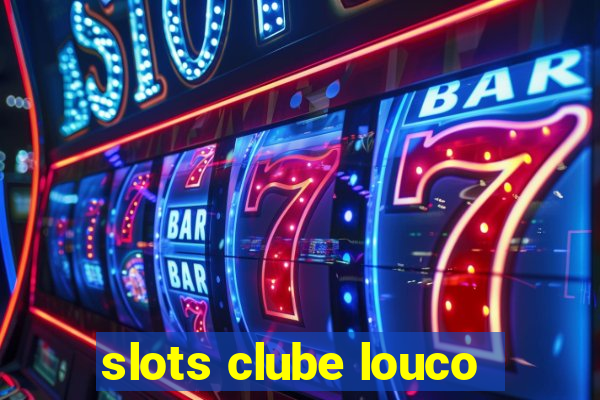 slots clube louco