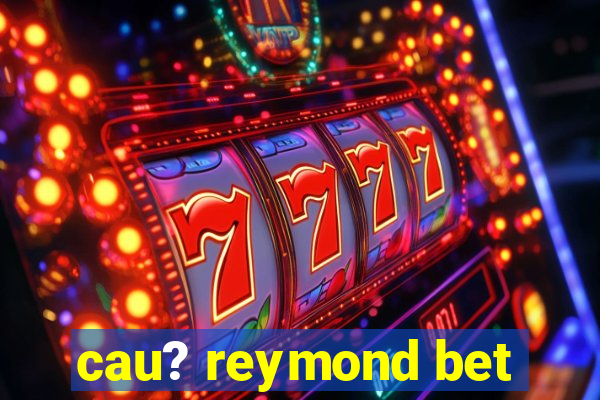 cau? reymond bet