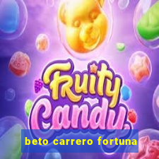 beto carrero fortuna