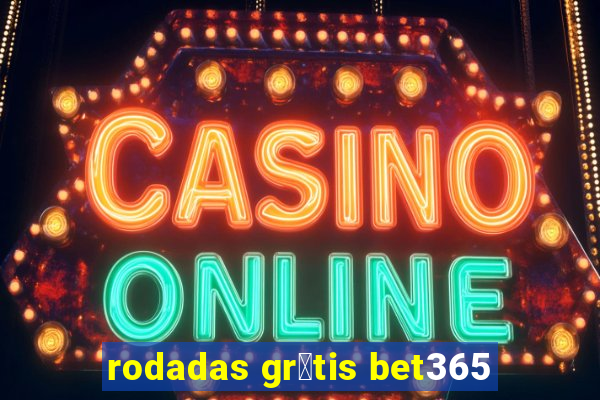 rodadas gr谩tis bet365