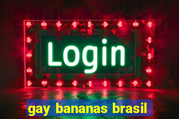 gay bananas brasil