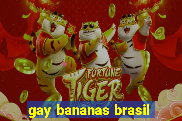 gay bananas brasil