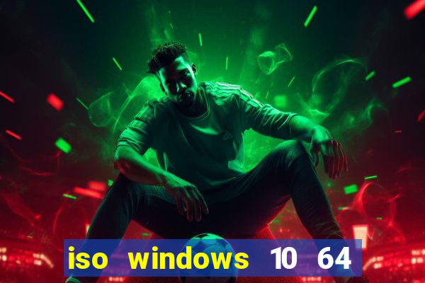 iso windows 10 64 bits download