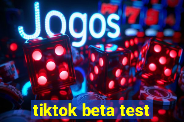 tiktok beta test