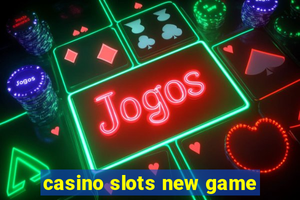 casino slots new game