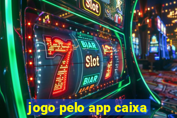 jogo pelo app caixa