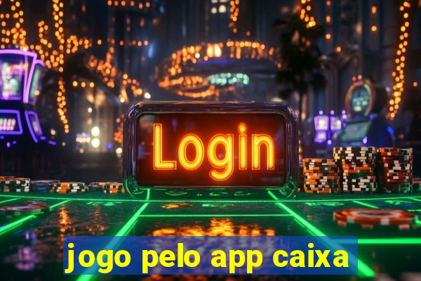 jogo pelo app caixa