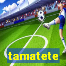 tamatete