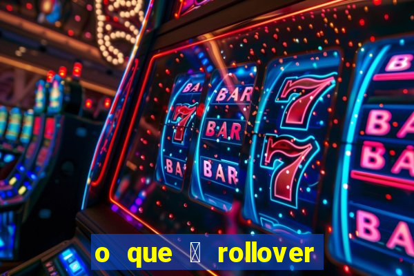 o que 茅 rollover no jogo