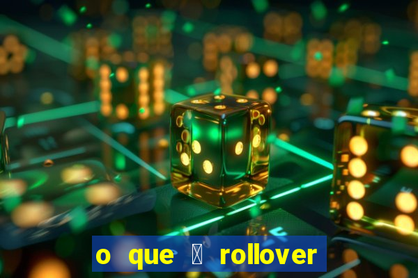 o que 茅 rollover no jogo