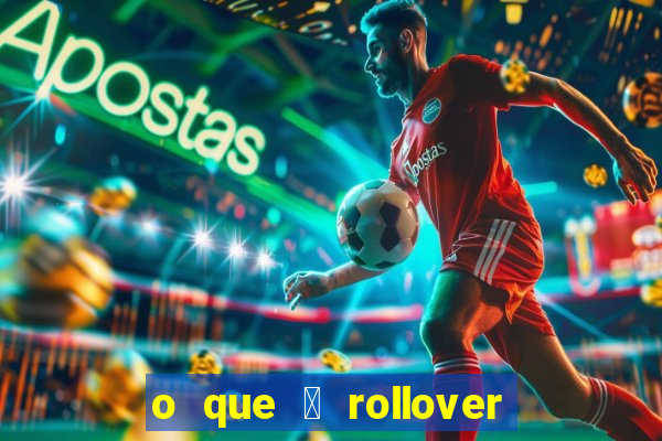 o que 茅 rollover no jogo