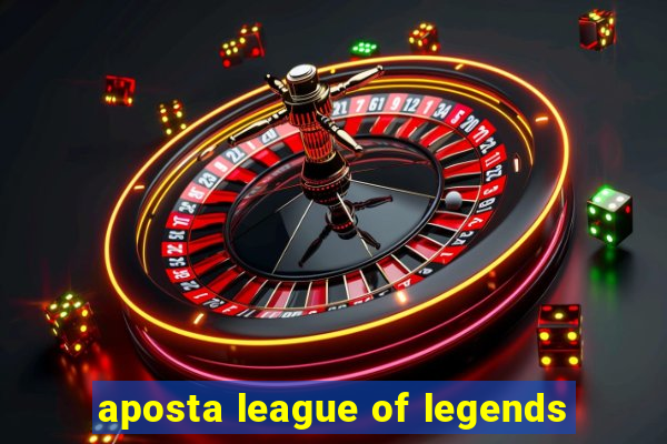 aposta league of legends