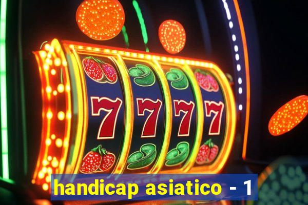 handicap asiatico - 1