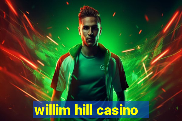 willim hill casino