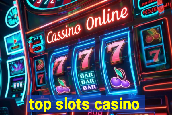 top slots casino