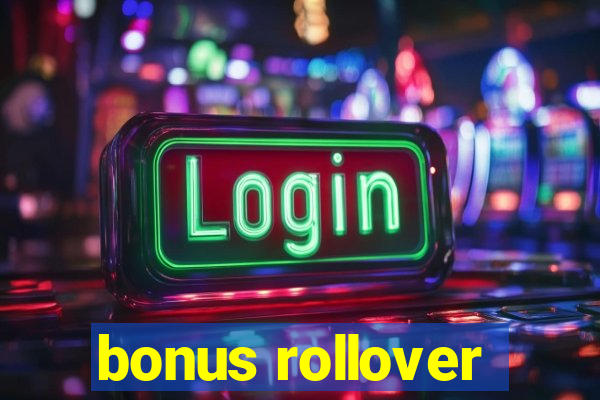 bonus rollover