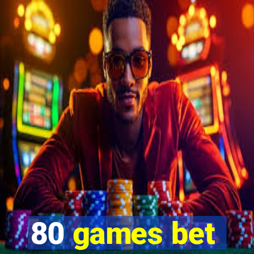 80 games bet