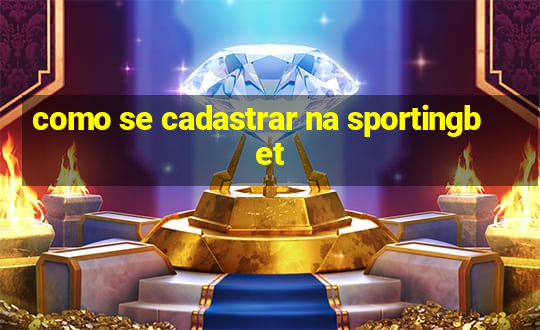 como se cadastrar na sportingbet