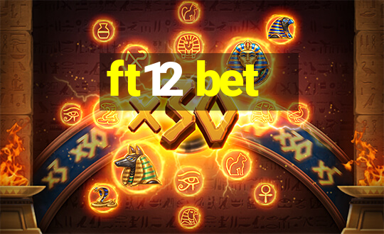 ft12 bet